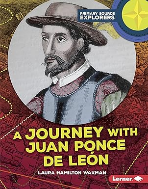 a journey with juan ponce de lea n 1st edition laura hamilton waxman 1512407763, 978-1512407761