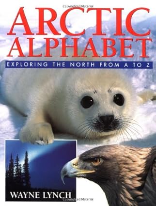 arctic alphabet exploring the north from a to z 1st edition wayne lynch 1552093344, 978-1552093344