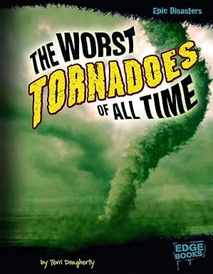 the worst tornadoes of all time 1st edition terri dougherty 1429676604, 978-1429676601