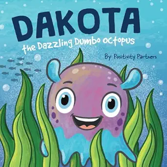dakota the dazzling dumbo octopus mental health strengthening for young children 1st edition positivity