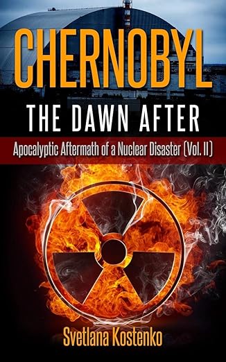 chernobyl the dawn after apocalyptic aftermath of a nuclear disaster 1st edition svetlana kostenko