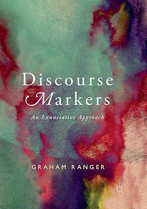 discourse markers an enunciative approach 1st edition graham ranger 3319890085, 978-3319890081