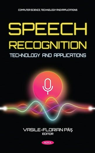 speech recognition technology and applications 1st edition vasile florian pais 1685079296, 978-1685079291