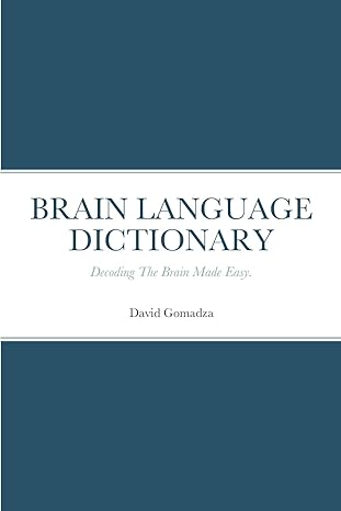 brain language dictionary decoding the brain made easy 1st edition david gomadza 144775106x, 978-1447751069