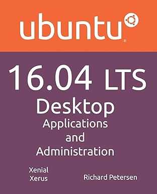 ubuntu 16 04 lts desktop applications and administration 1st edition richard l petersen 1936280817,