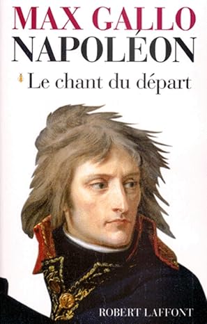napolaon tome 1 le chant du dapart 1769 1799 1st edition max gallo 2286139431, 978-2221083574