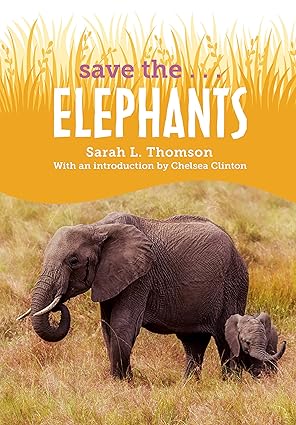 save the elephants 1st edition sarah l thomson ,chelsea clinton 0593404246, 978-0593404249