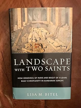 landscape with two saints how genovefa of paris and brigit of kildare built christianity in barbarian europe