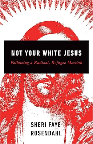 not your white jesus following a radical refugee messiah 1st edition sheri faye rosendahl 0664264166,