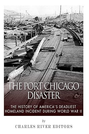 the port chicago disaster the history of americaa s deadliest homeland incident during world war ii 1st