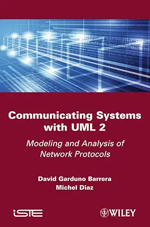 communicating systems with uml 2 modeling and analysis of network protocols 1st edition david garduno barrera