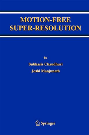 motion free super resolution 1st edition subhasis chaudhuri ,joshi manjunath 0387258906, 978-0387258904