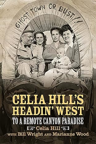 celia hills headin west to a remote canyon paradise 1st edition celia hill ,bill wright ,marianne wood