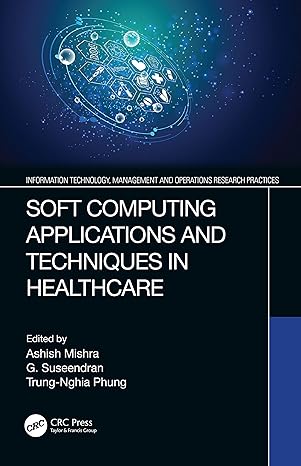 soft computing applications and techniques in healthcare 1st edition ashish mishra ,g suseendran ,trung nghia