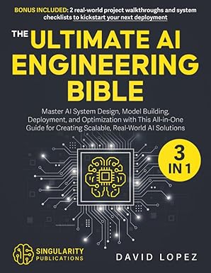 the ultimate ai engineering bible 3 in 1 master ai system design model building deployment and optimization