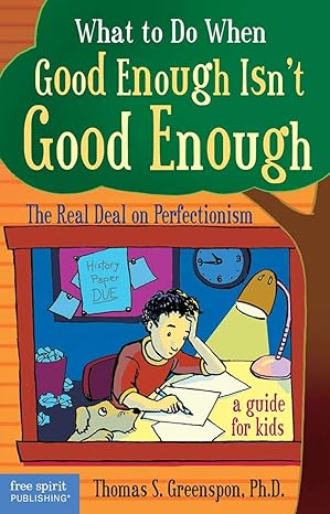 what to do when good enough isnt good enough the real deal on perfectionism 1st edition thomas s greenspon
