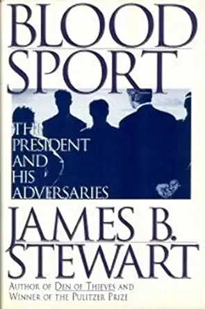 blood sport the president and his adversaries 1st edition james b stewart 0684802309, 978-0684802305
