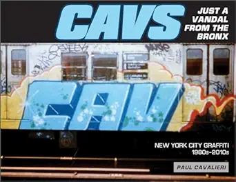 cavs just a vandal from the bronx new york city graffiti 1980sa 2010s 1st edition paul cavalieri 0764363875,