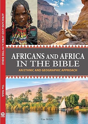africans and africa in the bible an ethnic and geographic approach 1st edition tim welch 1594527830,