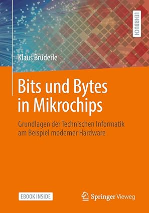 bits und bytes in mikrochips grundlagen der technischen informatik am beispiel moderner hardware 1st edition