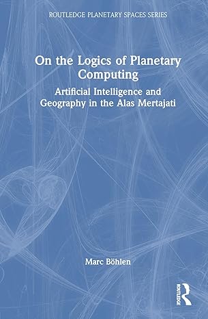 on the logics of planetary computing artificial intelligence and geography in the alas mertajati 1st edition
