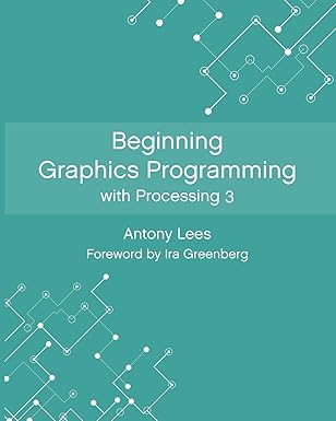 beginning graphics programming with processing 3 1st edition antony lees ,louise gillard ,ira greenberg