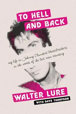 to hell and back my life in johnny thunders heartbreakers in the words of the last man standing 1st edition