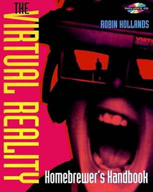 the virtual reality homebrewers handbook 1st edition robin hollands ,chris hand ,sean clark 0471958719,