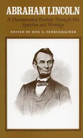 abraham lincoln a documentary portrait through his speeches and writings 1st edition abraham lincoln ,don e