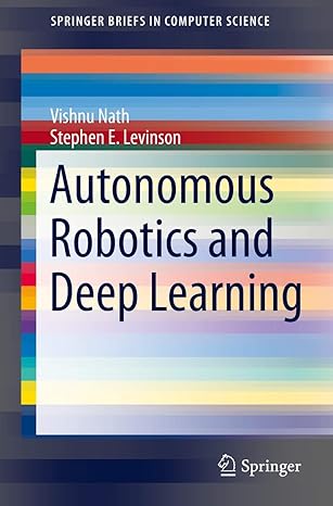 autonomous robotics and deep learning 1st edition vishnu nath ,stephen e levinson 3319056026, 978-3319056029