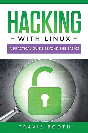 hacking with linux a practical guide beyond the basics 1st edition travis booth 1671461649, 978-1671461642