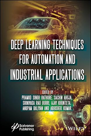 deep learning techniques for automation and industrial applications 1st edition pramod singh rathore ,sachin