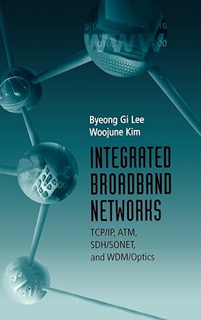 integrated broadband networks tcp/ip atm sdh/sonet and wdm/optics 1st edition byeong gi gi lee ,woo june kim