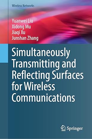 simultaneously transmitting and reflecting surfaces for wireless communications 1st edition yuanwei liu