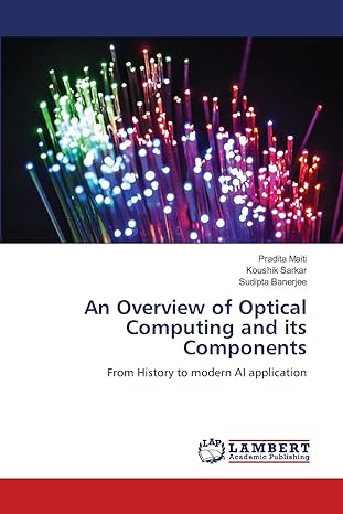 an overview of optical computing and its components from history to modern ai application 1st edition pradita
