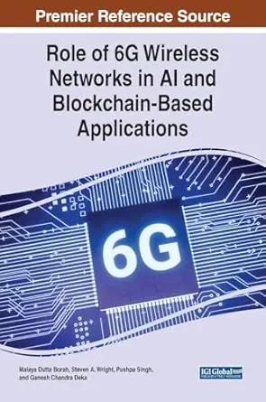 role of 6g wireless networks in ai and blockchain based applications 1st edition malaya borah ,steven wright