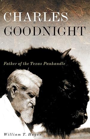 charles goodnight father of the texas panhandle 1st edition william t hagan 0806141956, 978-0806141954