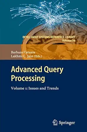 advanced query processing volume 1 issues and trends 1st edition barbara catania ,lakhmi c jain 3642283225,