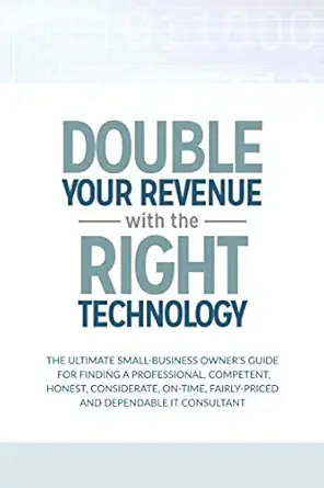 double your revenue with the right technology the ultimate small business owner s guide for finding a