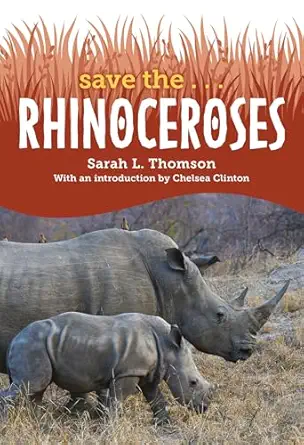 save the rhinoceroses 1st edition sarah l thomson ,chelsea clinton 0593622677, 978-0593622674