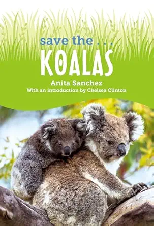 save the koalas 1st edition anita sanchez ,chelsea clinton 0593622642, 978-0593622643