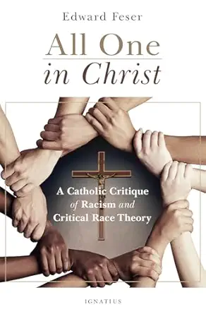 all one in christ a catholic critique of racism and critical race theory 1st edition edward feser 1621645800,