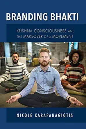 branding bhakti krishna consciousness and the makeover of a movement 1st edition nicole karapanagiotis
