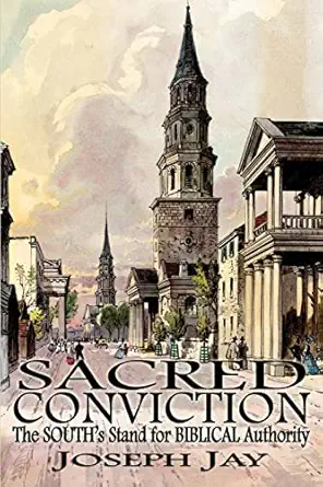 sacred conviction the souths stand for biblical authority 1st edition joseph jay 1947660101, 978-1947660106