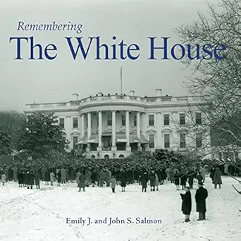 remembering the white house 1st edition emily j salmon ,john s salmon 1683368940, 978-1683368946