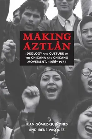 making aztla n ideology and culture of the chicana and chicano movement 1966 1977 1st edition juan ga mez