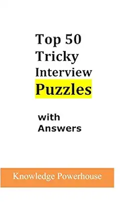top 50 tricky interview puzzles with answers 1st edition knowledge powerhouse 1520475268, 978-1520475264