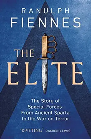 the elite the story of special forces a from ancient sparta to the war on terror 1st edition ranulph fiennes