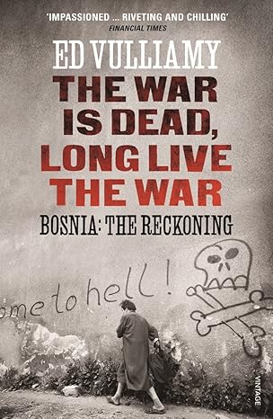 the war is dead long live the war bosnia the reckoning 1st edition ed vulliamy 009956954x, 978-0099569541