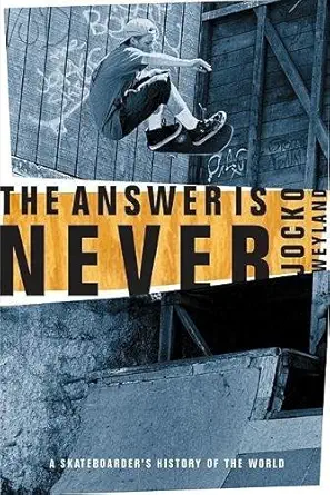 the answer is never a skateboarders history of the world 1st edition jocko weyland 0802139450, 978-0802139450